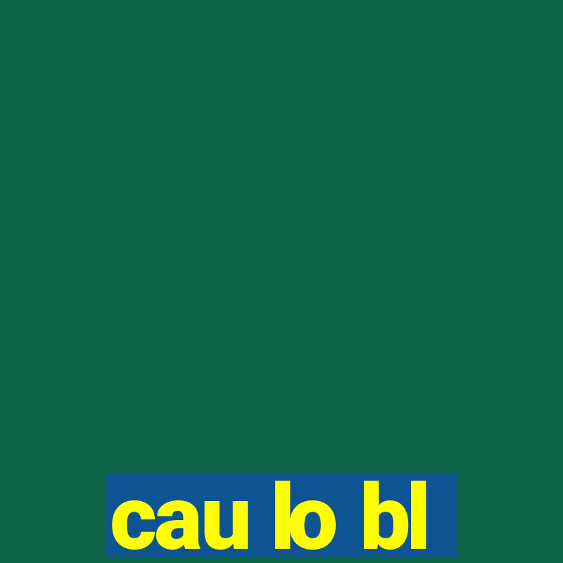 cau lo bl