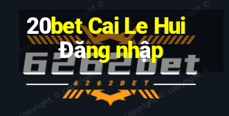 20bet Cai Le Hui Đăng nhập