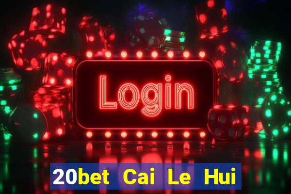 20bet Cai Le Hui Đăng nhập