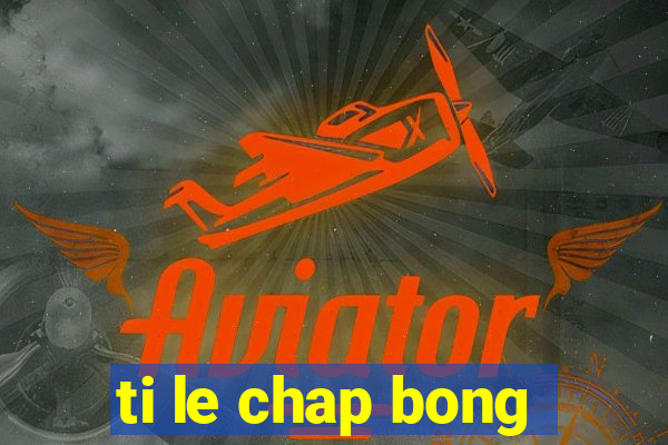 ti le chap bong