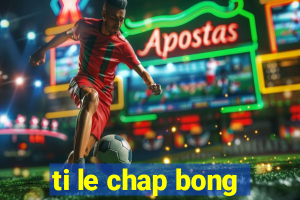 ti le chap bong