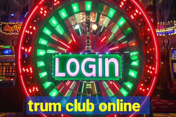 trum club online