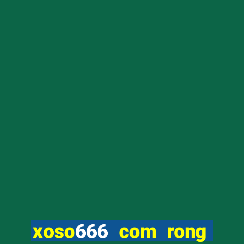 xoso666 com rong bach kim