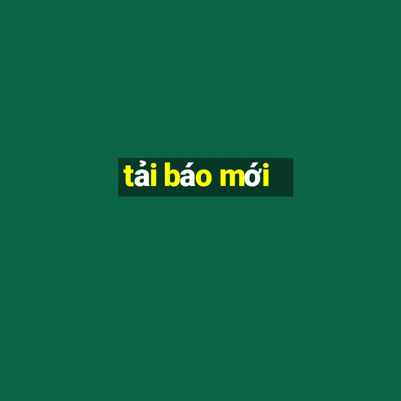 tải báo mới