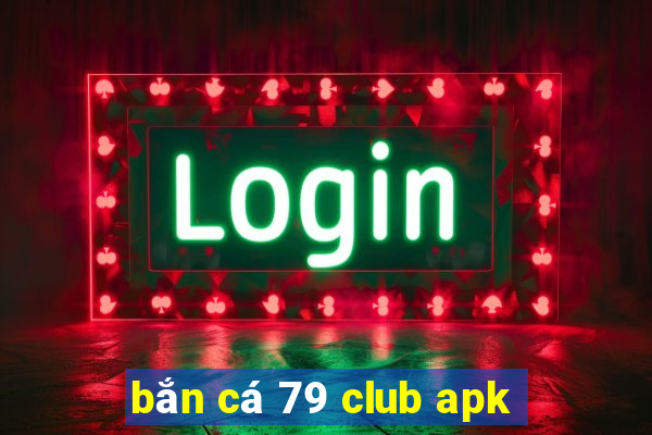 bắn cá 79 club apk