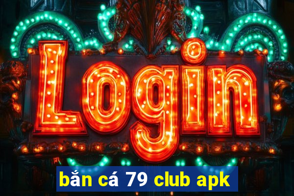 bắn cá 79 club apk