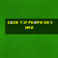 cách tạo phòng chơi uno