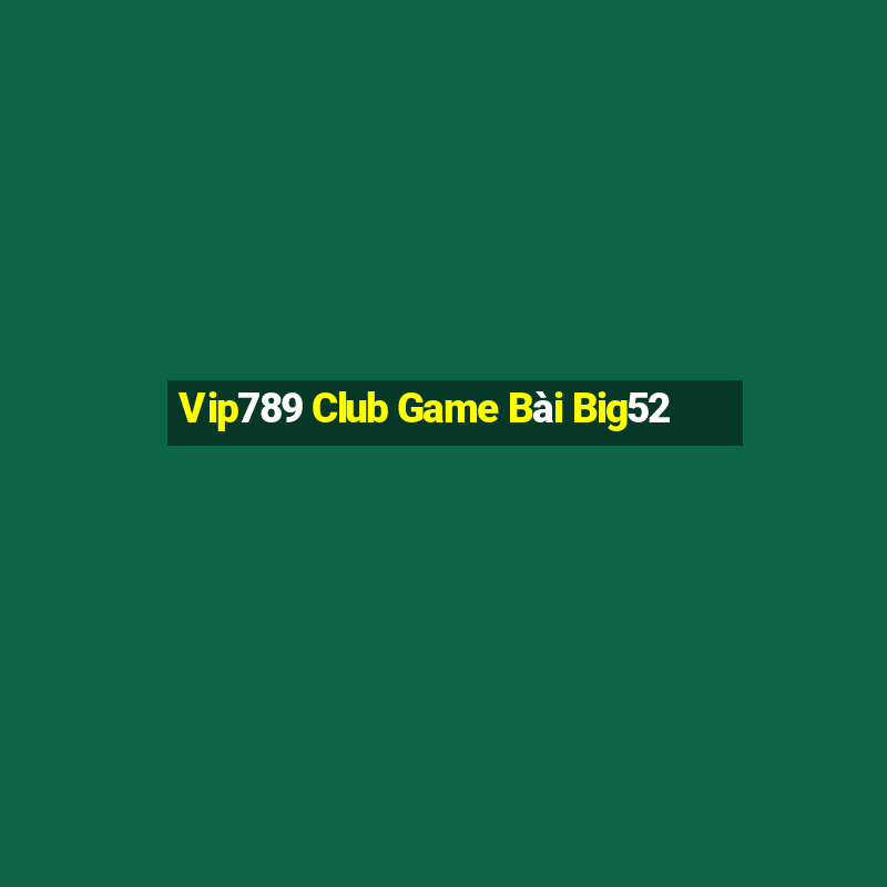 Vip789 Club Game Bài Big52