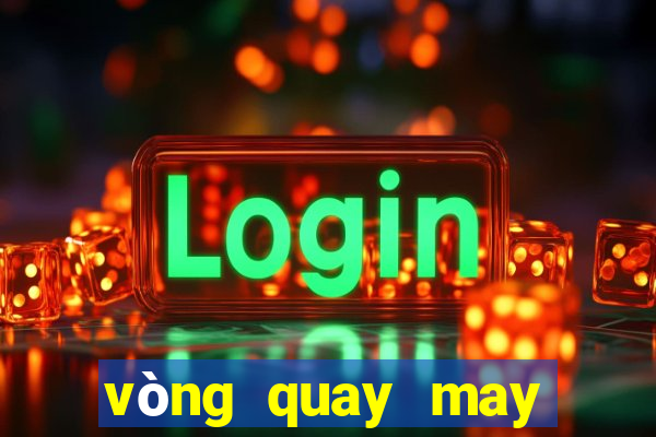 vòng quay may mắn app