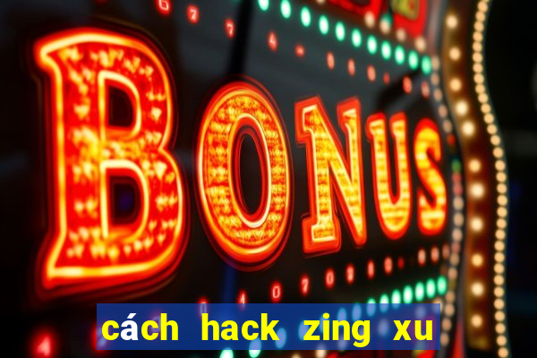 cách hack zing xu miễn phí