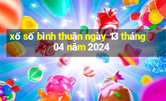 xổ số bình thuận ngày 13 tháng 04 năm 2024