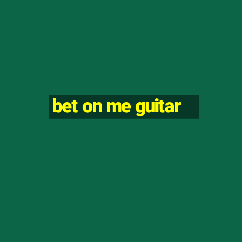 bet on me guitar