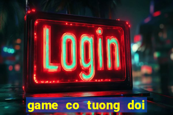 game co tuong doi thuong uy tin