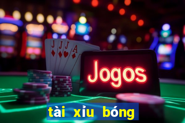 tài xỉu bóng đá là sao