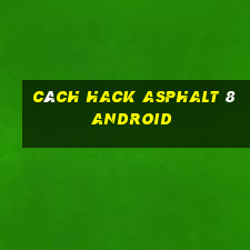 cách hack asphalt 8 android