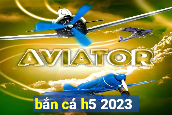 ban ca h5 2023