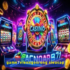 game7vienngocrong sieucap