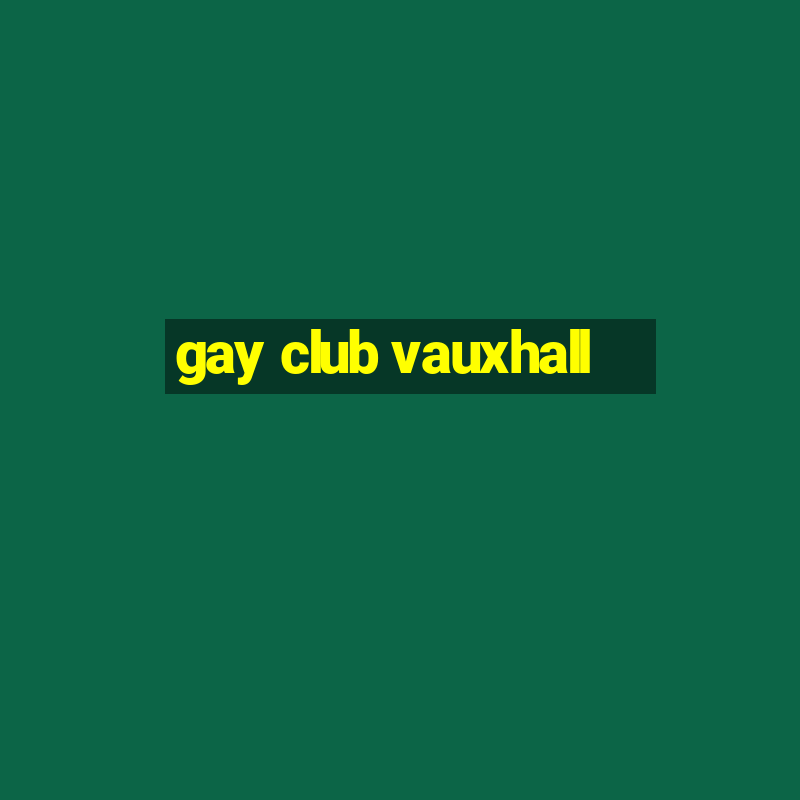 gay club vauxhall