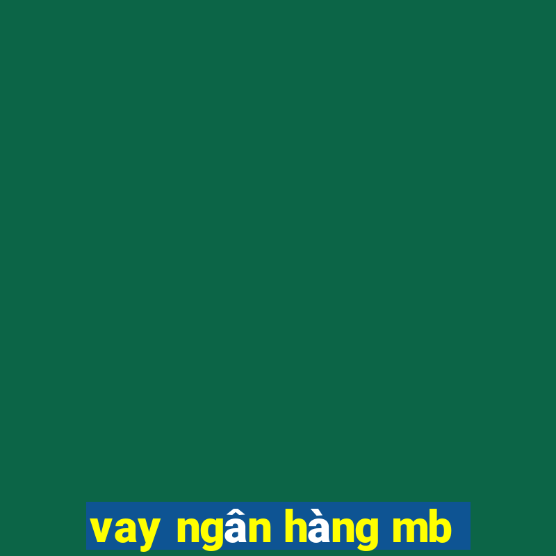 vay ngân hàng mb