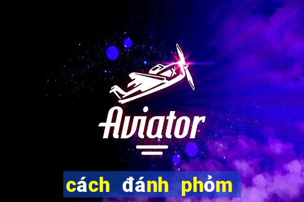 cách đánh phỏm luôn thắng