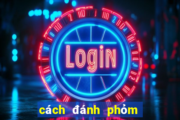 cách đánh phỏm luôn thắng