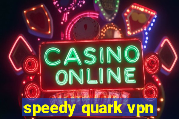 speedy quark vpn