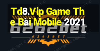 Td8.Vip Game The Bài Mobile 2021