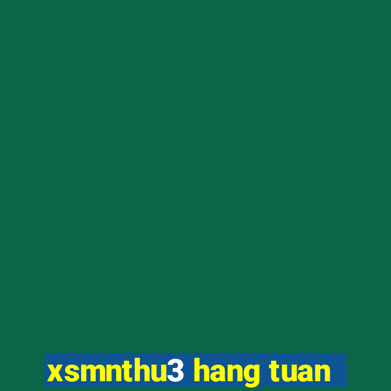 xsmnthu3 hang tuan