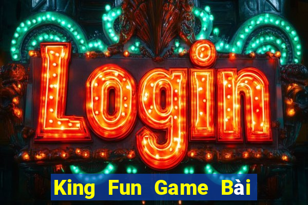 King Fun Game Bài Online Hay