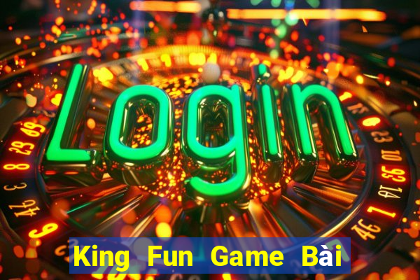 King Fun Game Bài Online Hay