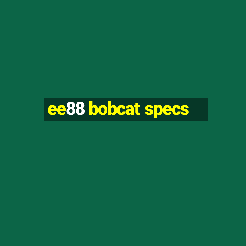 ee88 bobcat specs