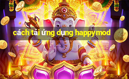 cách tải ứng dụng happymod