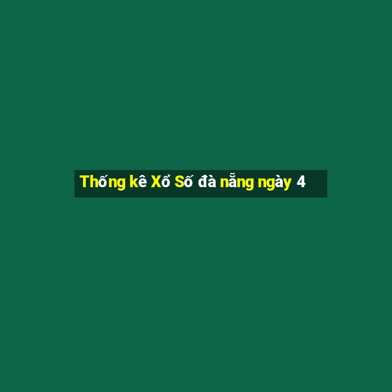 Thống kê Xổ Số đà nẵng ngày 4