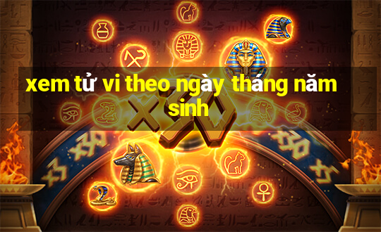 xem tử vi theo ngày tháng năm sinh