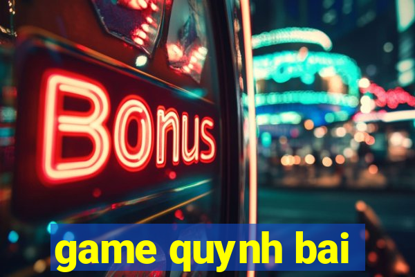 game quynh bai