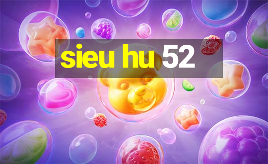 sieu hu 52