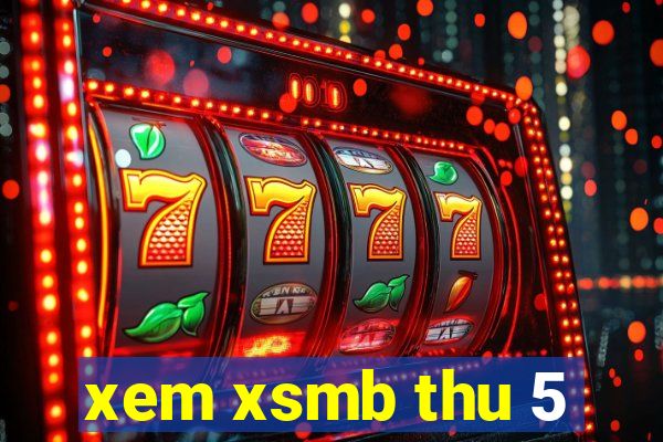 xem xsmb thu 5