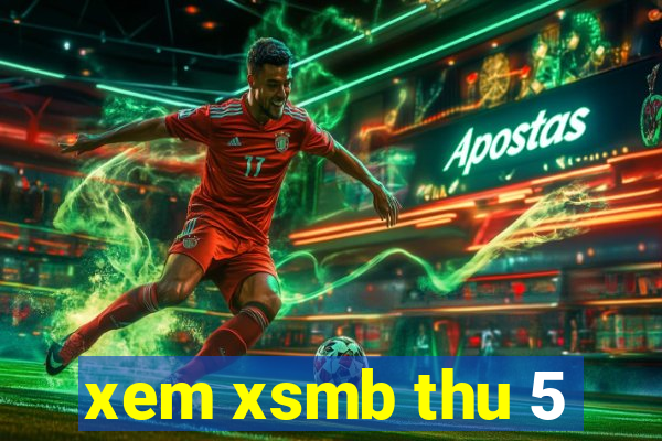 xem xsmb thu 5