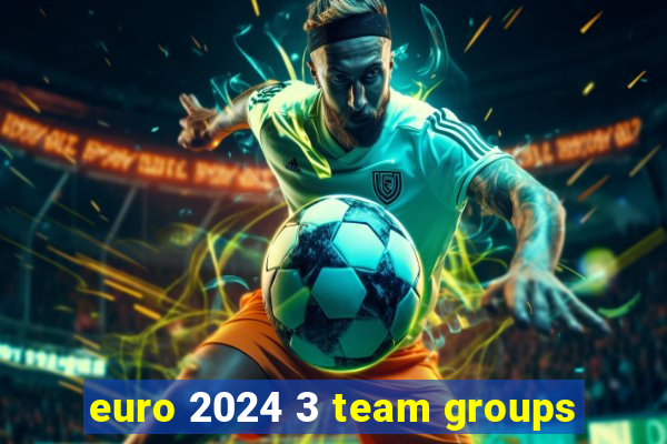 euro 2024 3 team groups