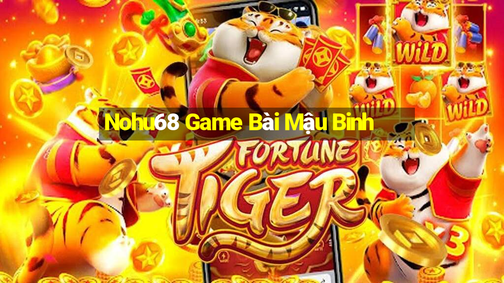 Nohu68 Game Bài Mậu Binh