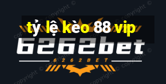 tỷ lệ kèo 88 vip