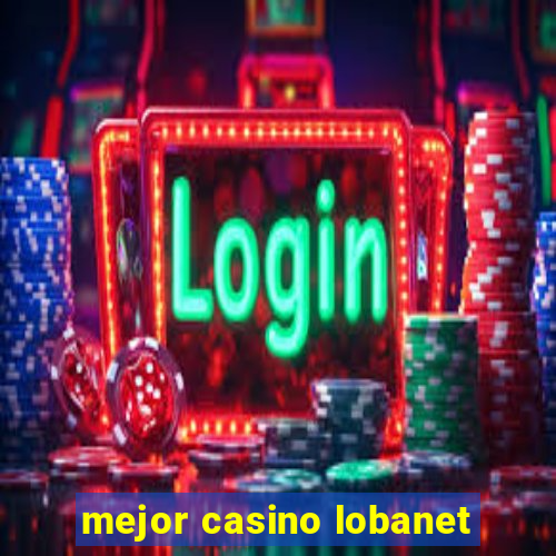 mejor casino lobanet