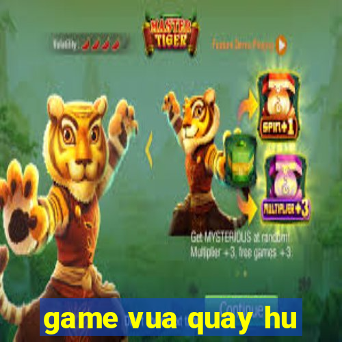 game vua quay hu