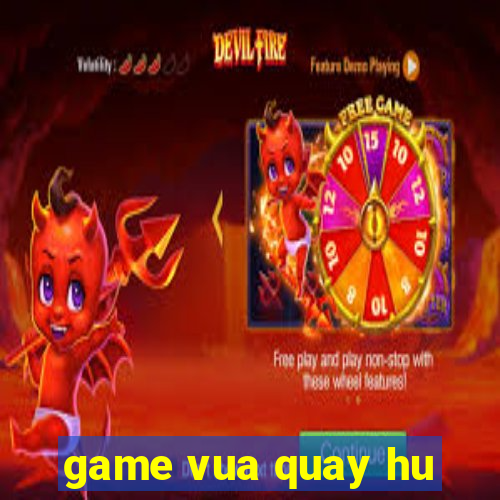 game vua quay hu