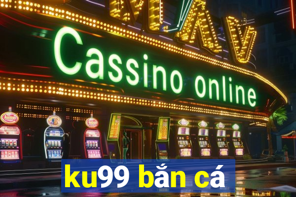 ku99 bắn cá