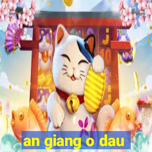 an giang o dau