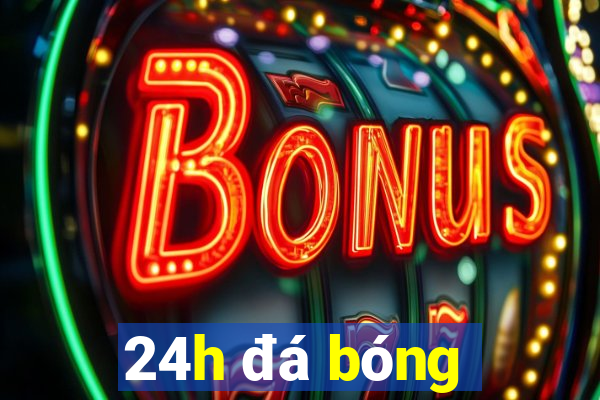 24h đá bóng