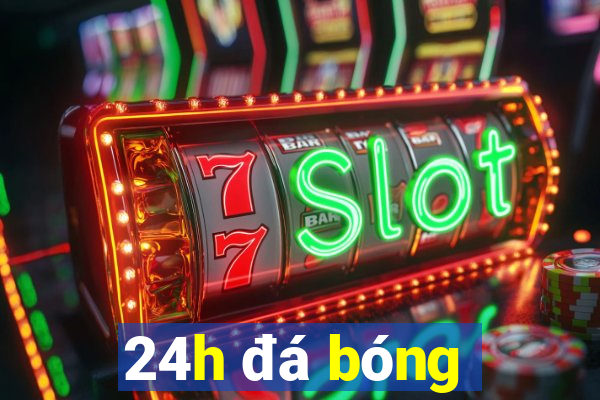 24h đá bóng