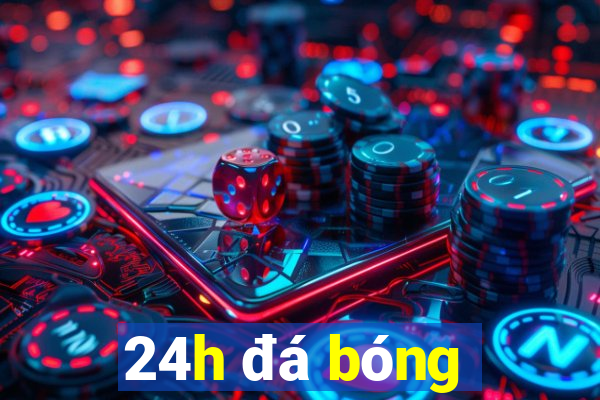 24h đá bóng