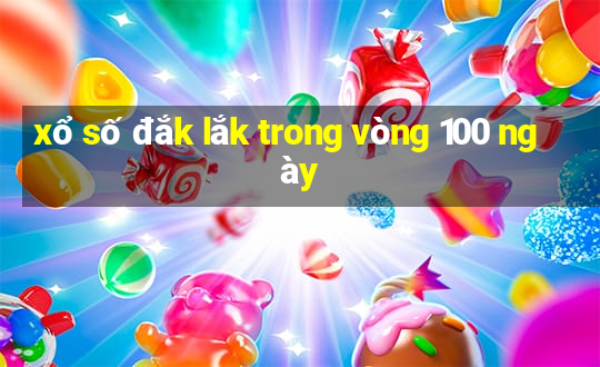 xổ số đắk lắk trong vòng 100 ngày